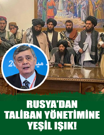 Rusya’dan Taliban yönetimine yeşil ışık!
