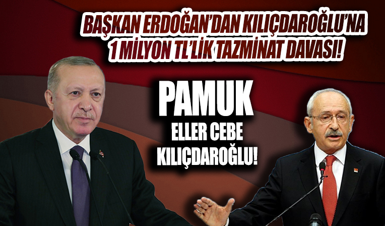 Başkan Erdoğan'dan CHP'li Kemal Kılıçdaroğlu'na 1 milyonluk tazminat davası
