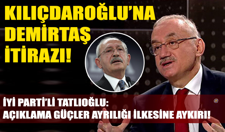 İYİ Parti'den Kılıçdaroğlu'na Demirtaş itirazı!