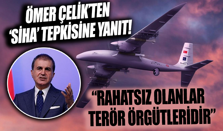 AK Parti Sözcüsü Çelik’ten 'SİHA' tepkisine yanıt: SİHA’larımızdan rahatsız olanlar terör örgütleridir!