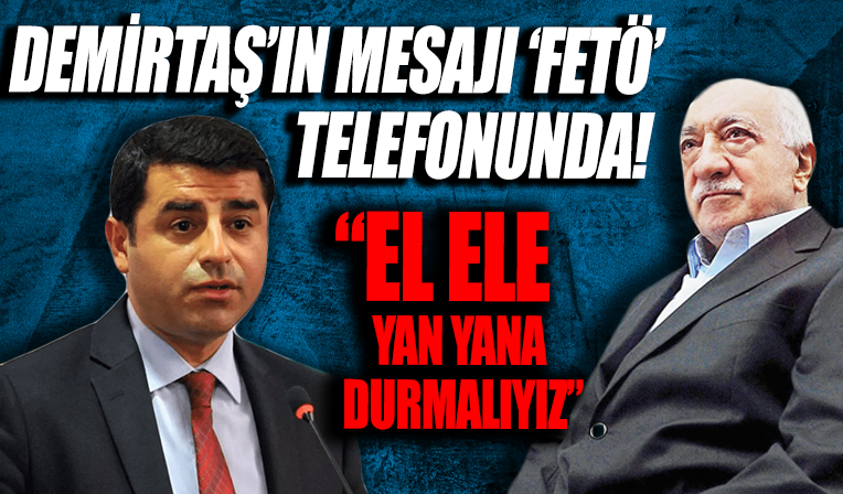 Demirtaş'ın mesajı FETÖ telefonunda! 'El ele durmalıyız'