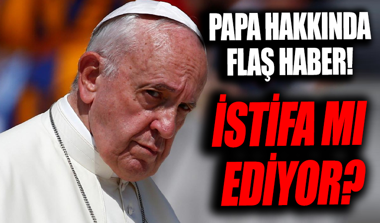 Papa'nın istifa edeceğine dair spekülasyonlar artıyor