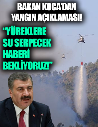 Bakan Koca'dan Muğla'daki yangın hakkında açıklama: Hepimiz yüreklere su serpecek haberi bekliyoruz