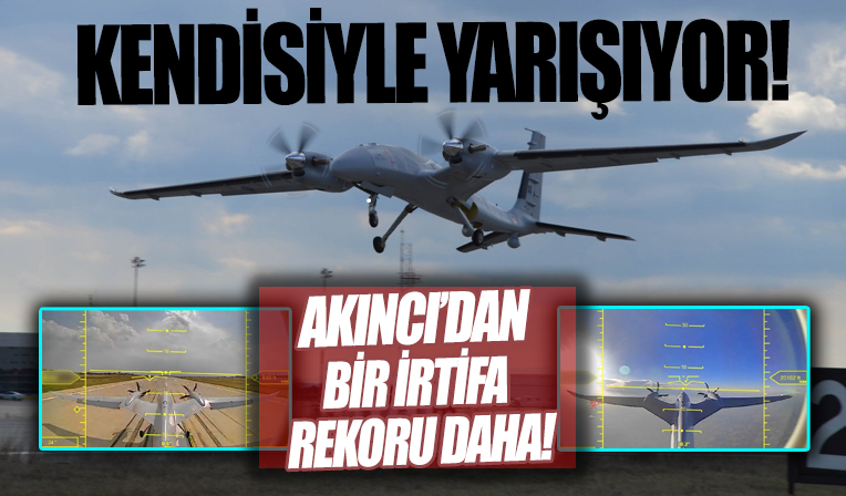 Bayraktar Akıncı’dan bir irtifa rekoru daha! Kendisiyle yarışıyor…