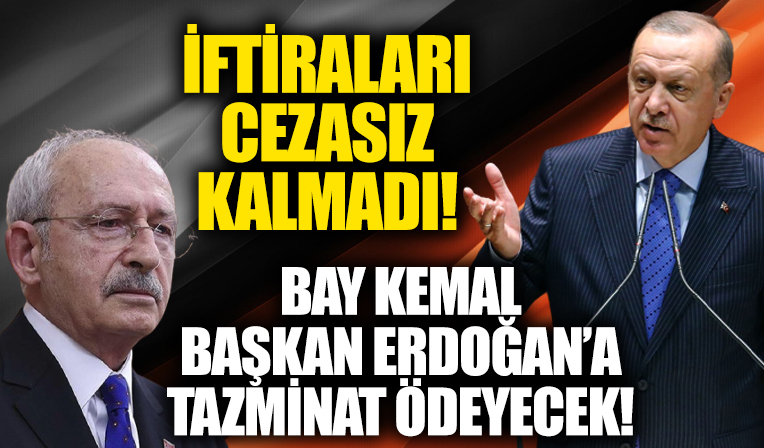 İftiraları belgelendi! Kılıçdaroğlu Başkan Erdoğan'a tazminat ödeyecek!