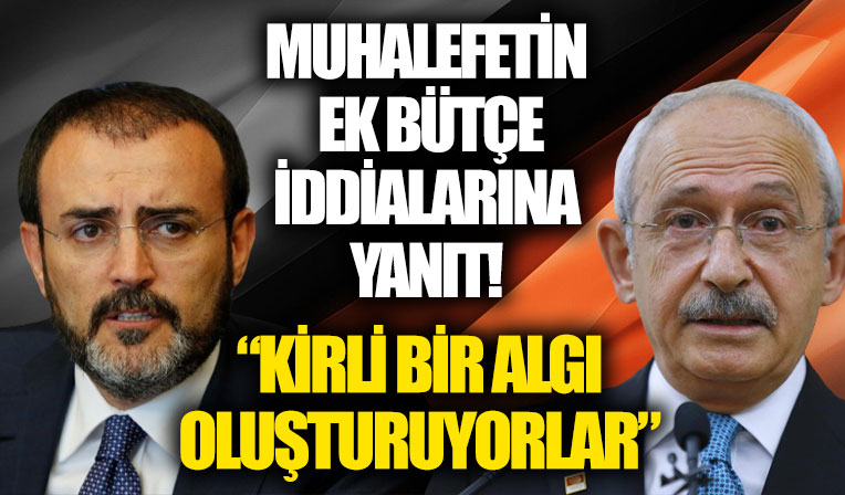 AK Parti'den muhalefetin ek bütçe iddialarına yanıt: Kirli bir algı oluşturuyorlar! Kılıçdaroğlu ne kadar zam aldı açıklasın