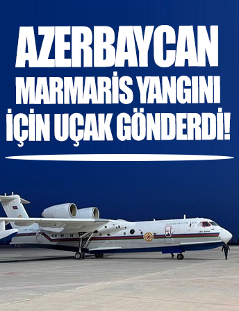 Azerbaycan’ın Marmaris yangın için gönderdiği uçak Muğla’ya geldi