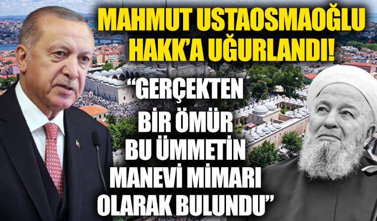 Başkan Erdoğan Mahmut Ustaosmanoğlu'nun cenazesine katıldı! ' Gerçekten bir ömür, bu ümmetin manevi mimarı olarak bulundu'