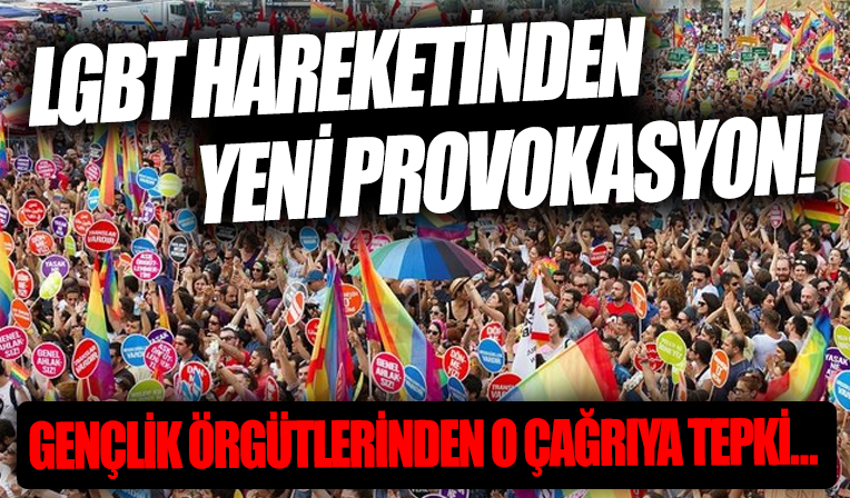LGBT Hareketi’nden yeni provokasyon: Gençlik örgütlerinden LGBT’nin çağrısına tepki
