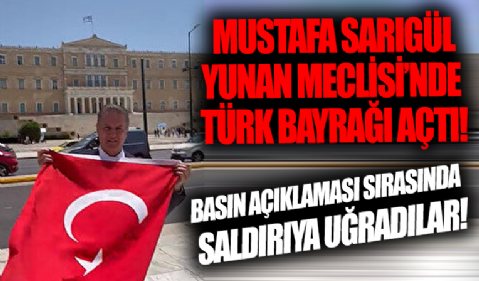 Mustafa Sarıgül Yunan Parlamentosu önünde Türk bayrağı açtı