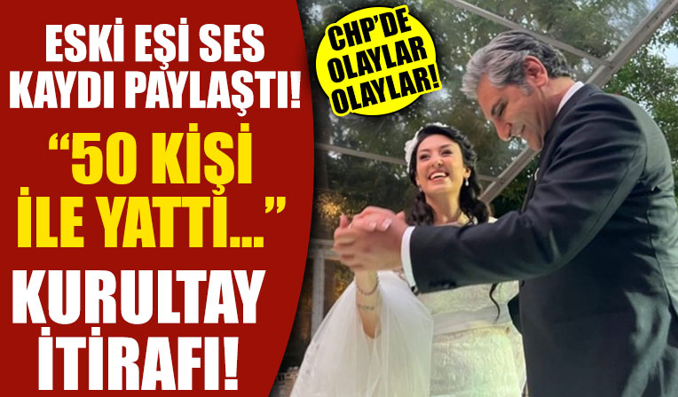 Eski eşi CHP'li Aykut Erdoğdu'nun ses kaydını paylaştı! CHP'li Erdoğdu'dan skandal ifadeler: 50 kişiyle birlikte oldu, ona babalık yaptım