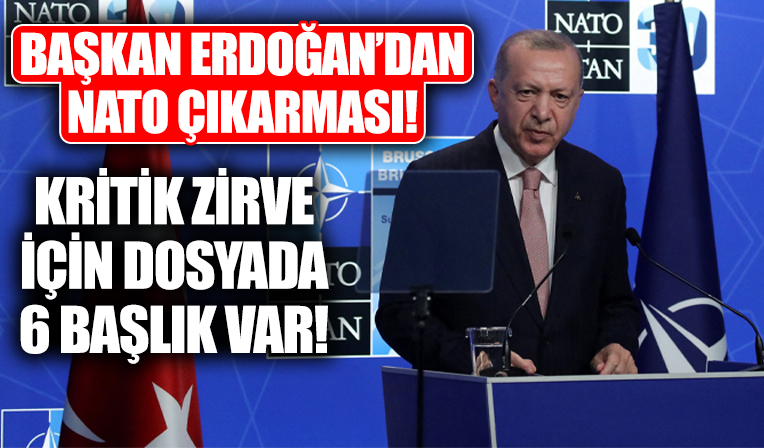 Başkan Erdoğan'dan NATO çıkarması! Dosyada 6 başlık var!