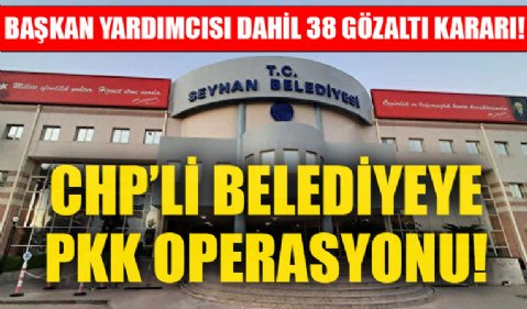 CHP'li belediyeye PKK operasyonu! Başkan Yardımcısı dahil 38 gözaltı kararı!