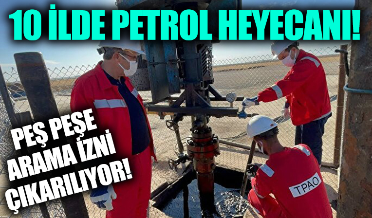 Bakanlıktan peşe peşe arama izni çıkarılıyor: 10 ilde petrol heyecanı
