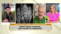 Vefat Eden Cüneyt Arkin Için Dostlari Duygularini Dile Getirdi