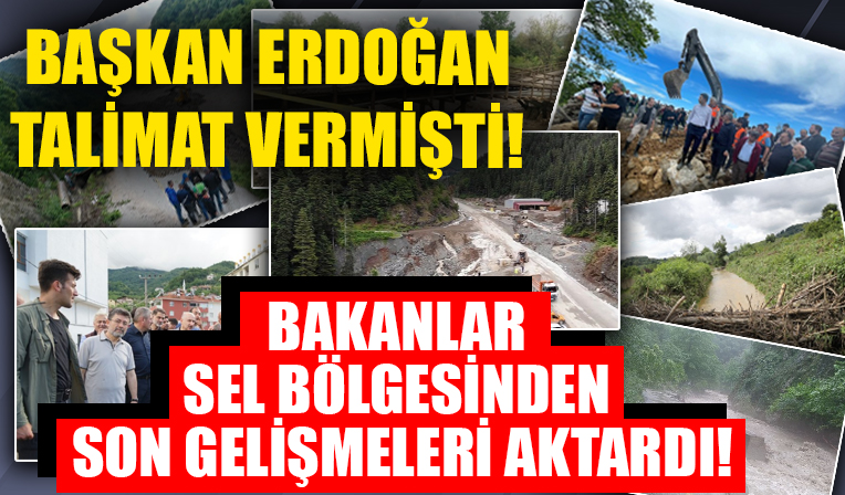 Başkan Erdoğan talimat vermişti! Bakanlar sel bölgesinden son gelişmeleri aktardı!