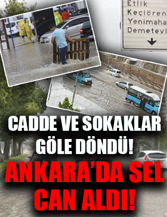Ankara'da sel can aldı! Cadde ve sokaklar göle döndü!