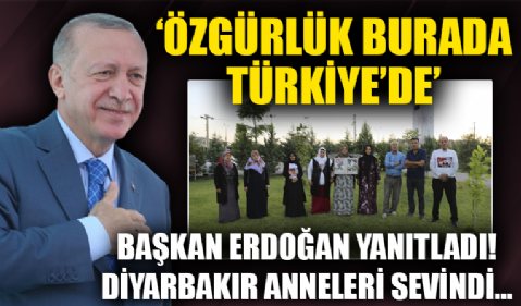 Başkan Erdoğan yanıtladı! Diyarbakır anneleri sevindi... 'Özgürlük burada Türkiye'de.'