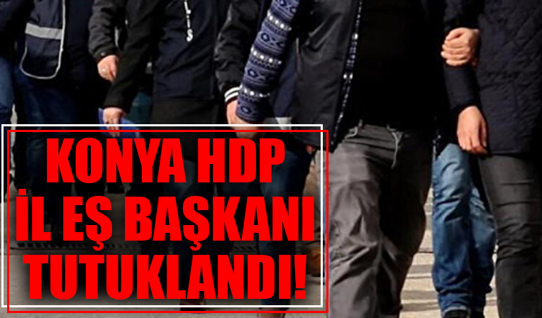 Konya HDP İl Eş Başkanı terör örgütüne üye olma suçundan tutuklandı!