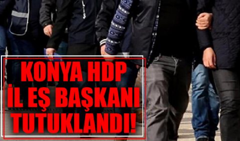 Konya HDP İl Eş Başkanı terör örgütüne üye olma suçundan tutuklandı!