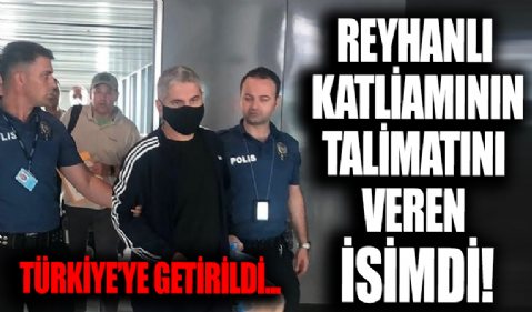 Reyhanlı Katliamının talimatını veren Mehmet Gezer Türkiye'ye getirildi