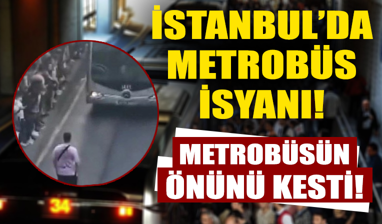 Beylikdüzü'nde metrobüs isyanı! Metrobüsün önünü kesti!