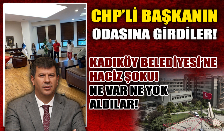 Kadıköy Belediye’sine haciz şoku! CHP'li başkanın odası boşaltıldı!