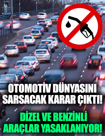 Otomotiv dünyasını derinden sarsacak karar çıktı: Dizel ve benzinli araçlar yasaklanıyor