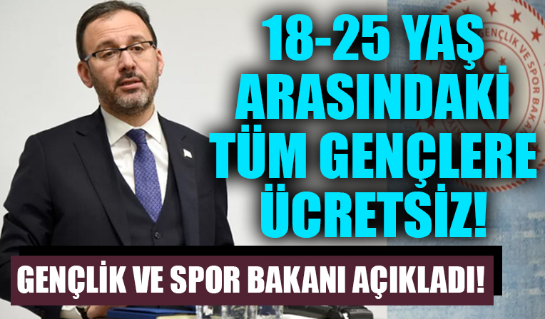 18-25 yaş arasındaki tüm gençlere ücretsiz! Gençlik ve Spor Bakanı Kasapoğlu açıkladı!