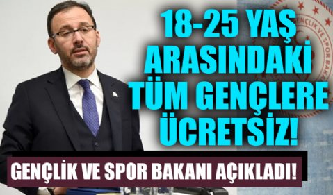 18-25 yaş arasındaki tüm gençlere ücretsiz! Gençlik ve Spor Bakanı Kasapoğlu açıkladı!