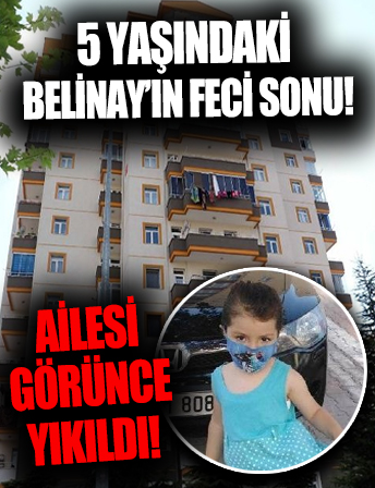 5 yaşındaki Belinay Kılıçer’in feci sonu: Acı haber herkesi ağlattı!