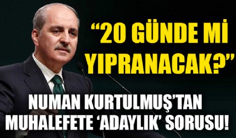 AK Parti Genel Başkanvekili Kurtulmuş'tan muhalefete adaylık sorusu... '20 günde mi yıpranacak?'
