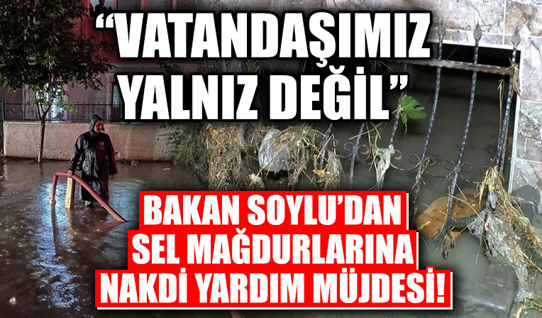 Esenyurt'u sel vurdu: Bakan Soylu'dan nakdi yardım açıklaması