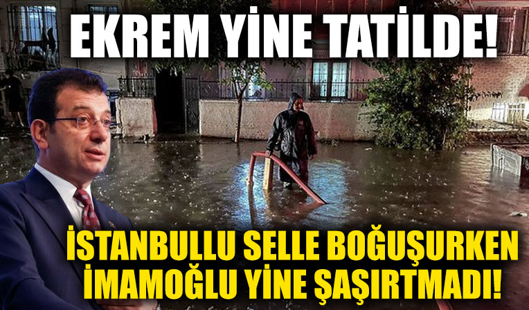 İstanbul'u sel vurdu, İBB Başkanı yine ortada yok! Flaş iddia: Ekrem İmamoğlu Muğla Fethiye'de tatilde...