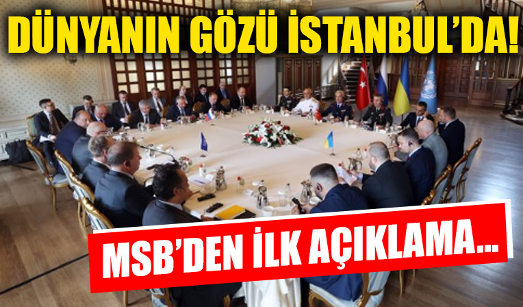 Dünyanın gözü İstanbul'da... MSB'den ilk açıklama geldi!