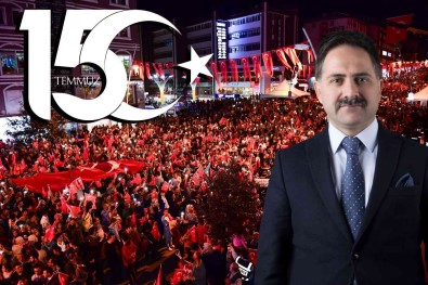 Baskan Uçar; '15 Temmuz Milletlere Rehberlik Yapacak, Yol Gösterecek Bir Destandir'