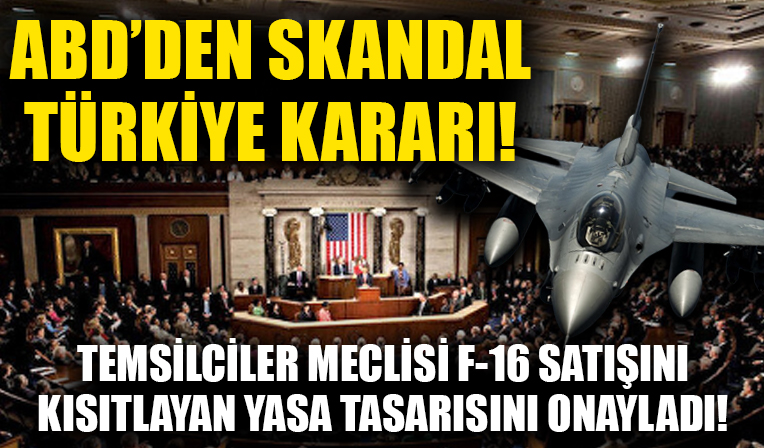 ABD'den skandal Türkiye kararı! Temsilciler Meclisi F-16 satışını kısıtlayan yasa tasarısını onayladı!