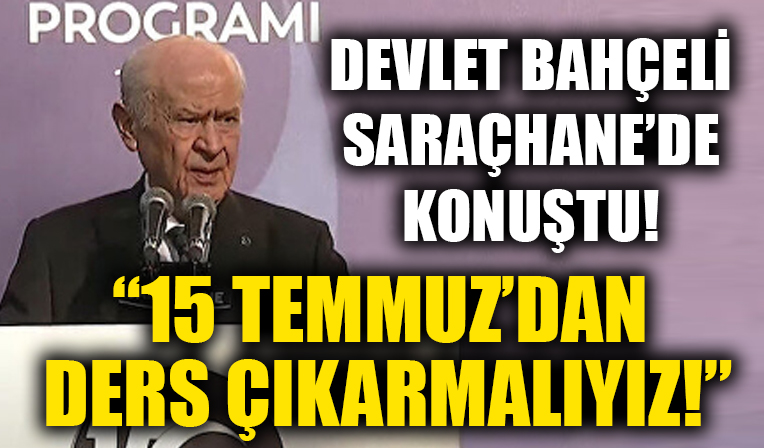 MHP Genel Başkanı Devlet Bahçeli 15 Temmuz anma gününde konuşma yaptı!
