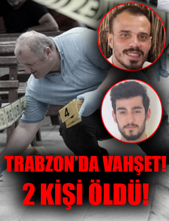 Trabzon’da vahşet: 2 kişi öldü! Saldırgan teslim oldu!
