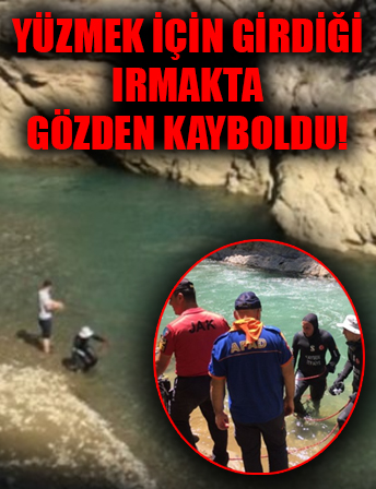Kayseri'de yüzmek için girdiği Zamantı Irmağı'nda gözden kayboldu!