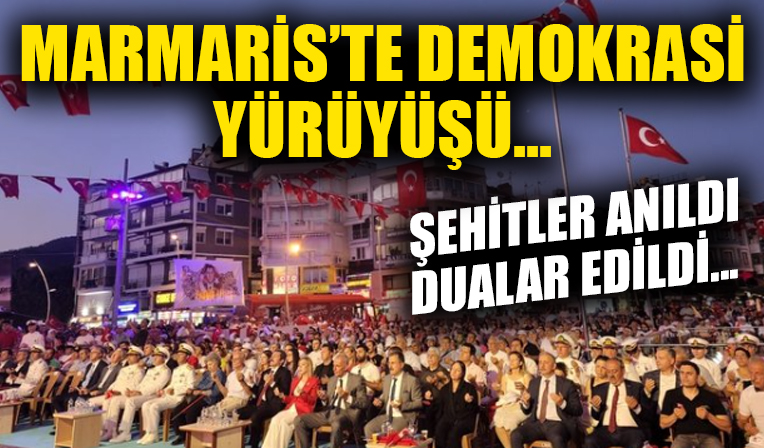 Marmaris'te demokrasi yürüyüşü yapıldı! Şehitler anıldı, dualar edildi