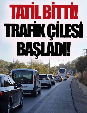 Tatilciler dönüş yolunda: Trafik çilesi başladı
