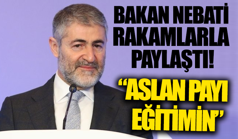 Bakan Nebati açıkladı: Bütçede aslan payı eğitimin