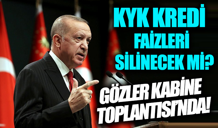 Başkan Erdoğan'ın açıklaması sonrası gözler Kabine Toplantısı’na çevrildi! KYK borcu faizleri silinecek mi?
