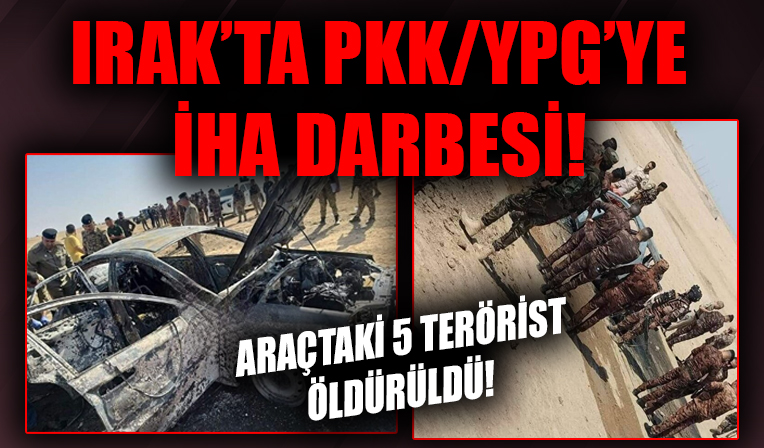 Irak'ta PKK/YPG'ye İHA darbesi! Araçtaki beş terörist öldürüldü!