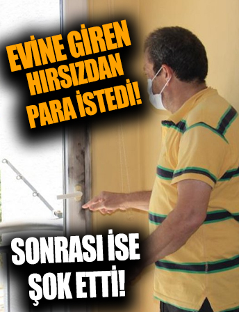 Aydın'da evine giren hırsızdan para istedi