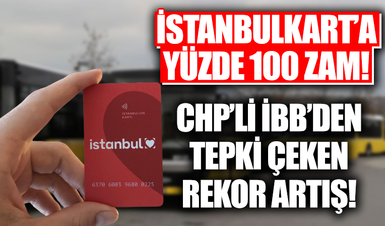 CHP'li İBB'den İstanbulkart'a yüzde 100 zam!