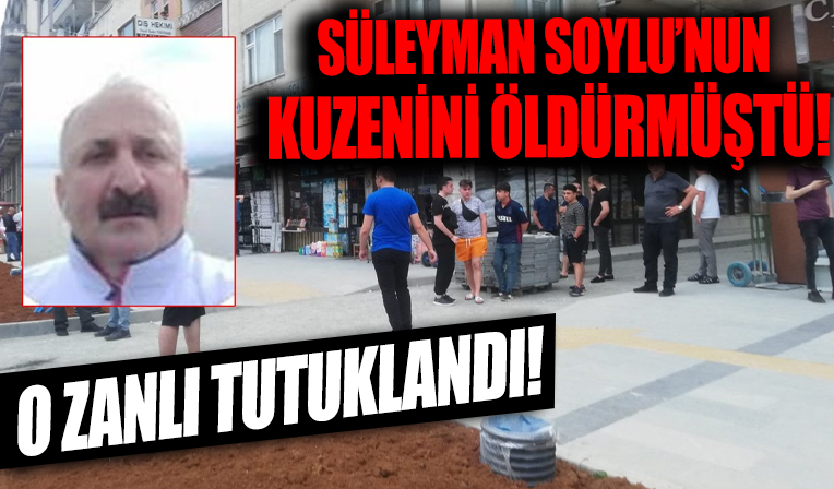 Bakan Soylu’nun kuzenini öldüren zanlı tutuklandı