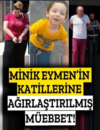 Minik Eymen'in katillerine indirimsiz ağırlaştırılmış müebbet