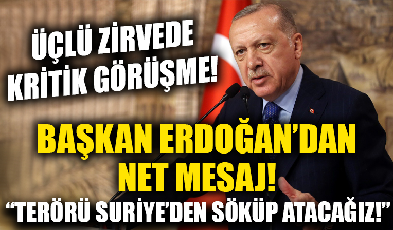 Üçlü zirve'de kritik görüşme! Başkan Erdoğan'dan net mesaj! 